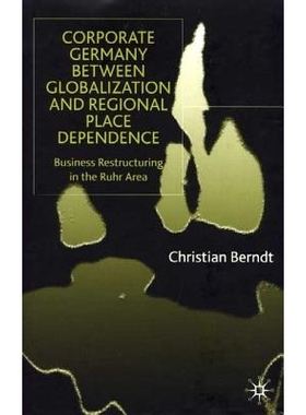 预订 Corporate Germany Between Globalization and Regional Place Dependence: Business Restructuring in the Ruhr Area: 978