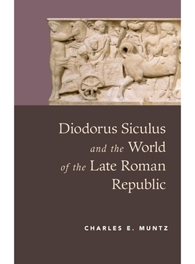 预订 Diodorus Siculus and the World of the Late Roman Republic 狄奥多罗斯·西罗斯和晚罗马共和国: 9780190498726