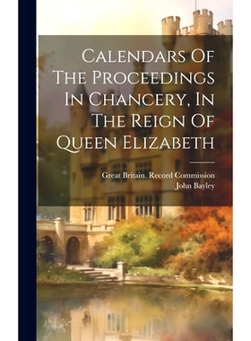 预订 Calendars Of The Proceedings In Chancery, In The Reign Of Queen Elizabeth: 9781020198670