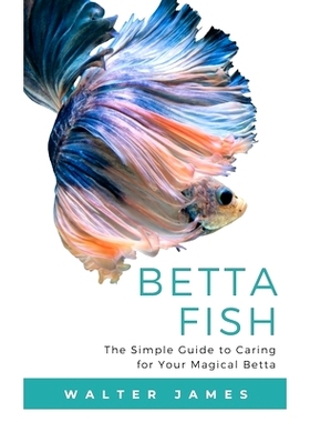 预订 Betta Fish: The Simple Guide to Caring for Your Magical Betta