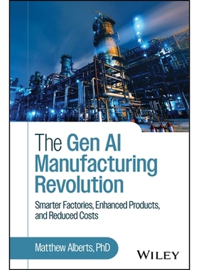 预订 The Gen Ai Manufacturing Revolution: Smarter Factories, Enhanced Products, And Reduced Costs: 9781394357208