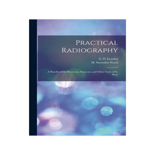 [预订]Practical Radiography: a Handbook for Physicians, Surgeons, and Other Users of X-rays 9781015330993