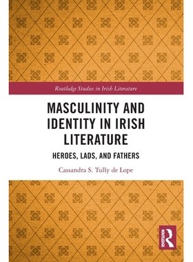 预订 Masculinity and Identity in Irish Literature: Heroes, Lads, and Fathers 爱尔兰文学的男子气概与身份认同：英雄们、孩