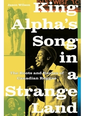 预订 King Alpha’s Song in a Strange Land: The Roots and Routes of Canadian Reggae 阿尔法国王的歌曲在奇怪的土地：加拿大