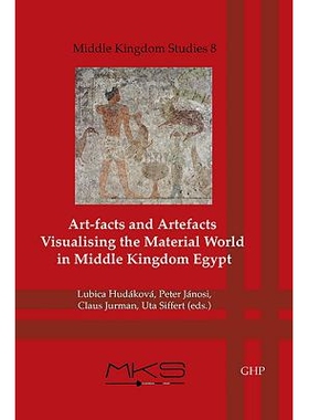 预订 Art-Facts and Artefacts: Visualising the Material World in Middle Kingdom Egypt 文物与人工制品：可视化中东王国的物