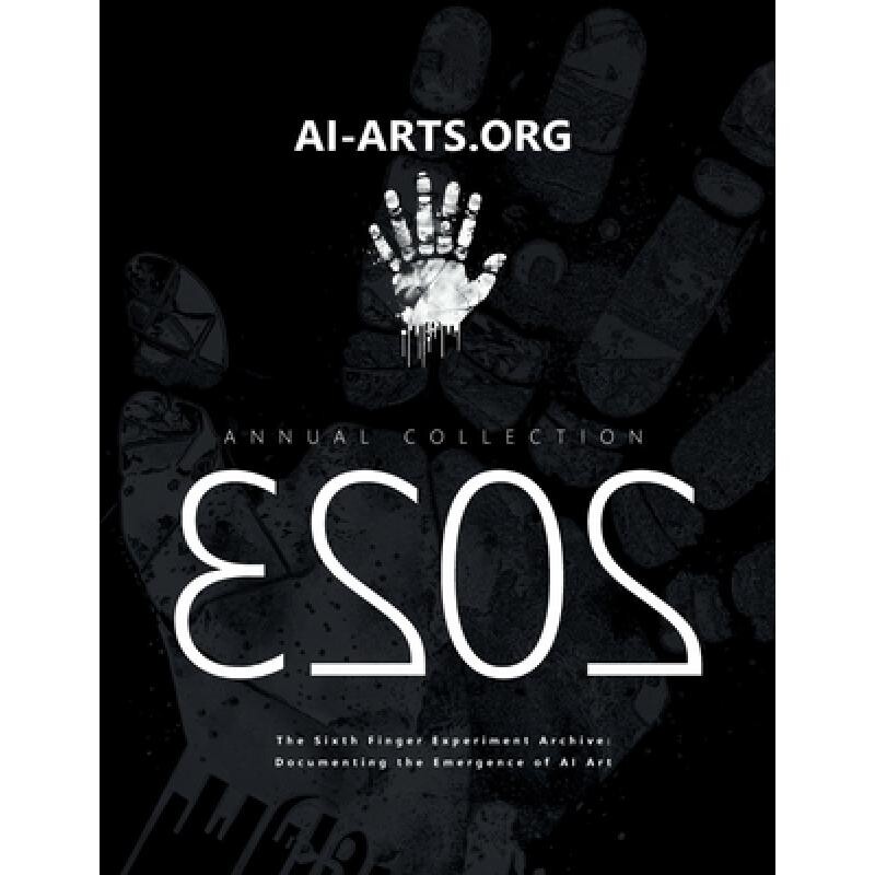 预订 AI-ARTS.ORG Annual Collection 2023: Documenting the Emergence of AI Art in 2023: The Sixth Finger Experiment Archiv