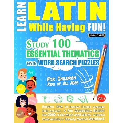 预订 Learn Latin While Having Fun! - For Children: KIDS OF ALL AGES - STUDY 100 ESSENTIAL THEMATICS WITH WORD SEARCH PUZ