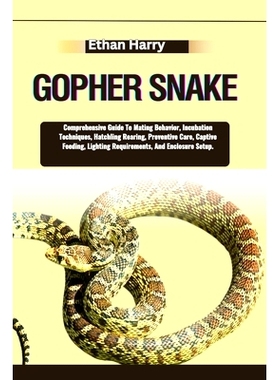 预订 Gopher Snake: Comprehensive Guide To Mating Behavior, Incubation Techniques, Hatchling Rearing, Preventive Care, Ca