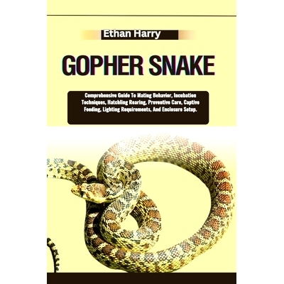预订 Gopher Snake: Comprehensive Guide To Mating Behavior, Incubation Techniques, Hatchling Rearing, Preventive Care, Ca