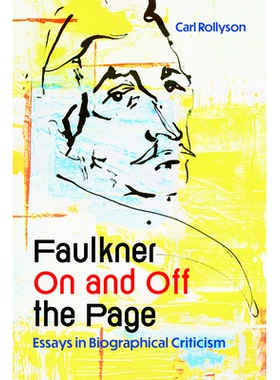 预订 Faulkner on and Off the Page: Essays in Biographical Criticism 福克纳笔下与笔下：传记批评论文集: 9781496856050