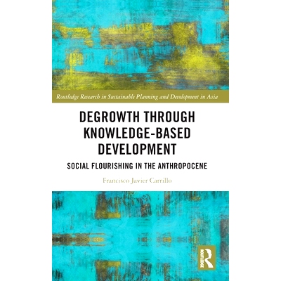 预订 Degrowth through Knowledge-Based Development: Social Flourishing in the Anthropocene 通过知识型开发实现去增长：人类