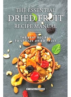 预订 The Essential Dried Fruit Recipe Manual: The Best Recipes to Utilize Dried Fruit: 9781075142727