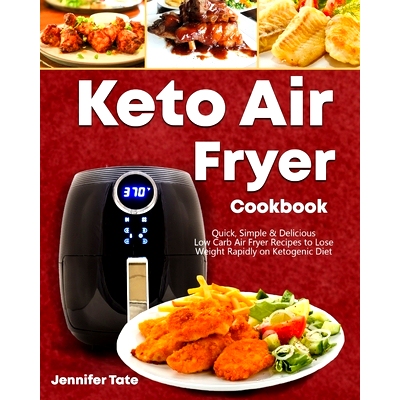 预订 Keto Air Fryer Cookbook: Quick, Simple and Delicious Low-Carb Air Fryer Recipes to Lose Weight Rapidly on a Ketogen