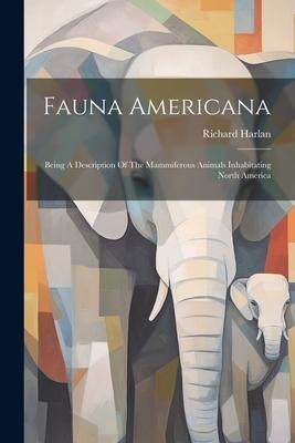 [预订]Fauna Americana: Being A Description Of The Mammiferous Animals Inhabitating North America 9781021533425