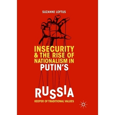 预订 Insecurity & the Rise of Nationalism in Putin’s Russia: Keeper of Traditional Values: 9783030074104