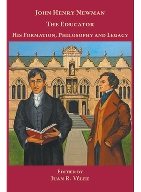 预订 John Henry Newman the Educator His Formation, Philosophy and Legacy: 9780852447871