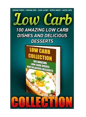 预订 Low Carb Collection: 100 Amazing Low Carb Dishes And Delicious Desserts: (Low Carb Recipes For Weight Loss, Fat Bom