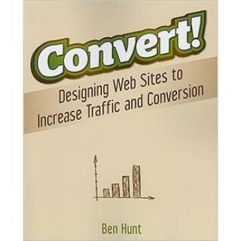 预订 Convert! Designing Web Sites to Increase Traffic and Conversion 从零开始网页设计优化：经过验证的方法创造更多的令人