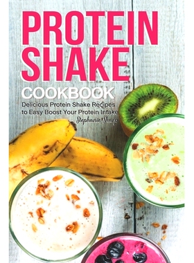 预订 Protein Shake Cookbook: Delicious Protein Shake Recipes to Easy Boost Your Protein Intake: 9781688127579