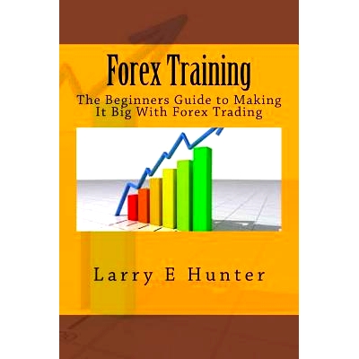 预订 Forex Training: The Beginners Guide to Making It Big With Forex Trading: 9781511417051