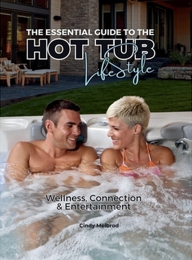 预订 The Essential Guide to the Hot Tub Lifestyle: Wellness, Connection and Entertainment - Special Edition Exclusively