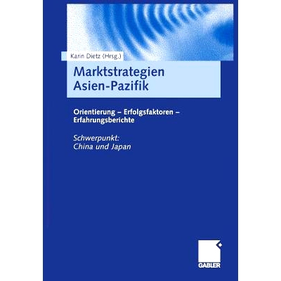 预订 Marktstrategien Asien-Pazifik: Orientierung — Erfolgsfaktoren — Erfahrungsberichte 市场战略 亚太导向 — 成功因素
