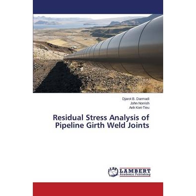 预订 Residual Stress Analysis of Pipeline Girth Weld Joints 管道环焊缝接头残余应力分析: 9783659448287