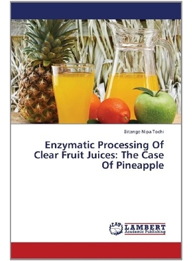 预订 Enzymatic Processing of Clear Fruit Juices: The Case of Pineapple 果汁酶法：菠萝酶处理: 9783659389337
