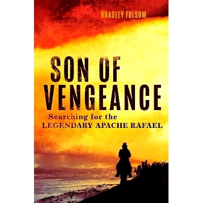 预订 Son of Vengeance: Searching for the Legendary Apache Rafael 复仇之子：寻找传奇人物阿帕奇·拉斐尔: 9780806190686