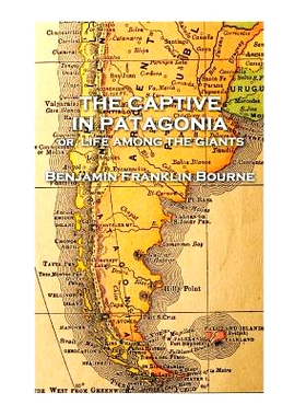 预订 The Captive in Patagonia by Benjamin Franklin Bourne: 9781787377394