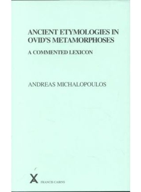 预订 Ancient Etymologies in Ovid’s Metamorphoses: A Commented Lexicon: 9780905205984