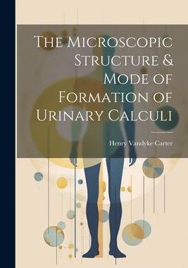 [预订]The Microscopic Structure & Mode of Formation of Urinary Calculi 9781021702517