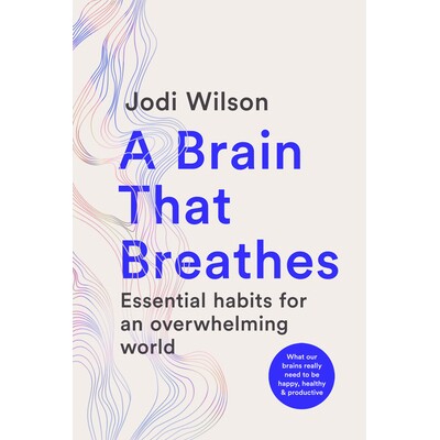 预订 A Brain That Breathes: Essential Habits for an Overwhelming World What Our Brains Really Need to Be Happy, Healthy