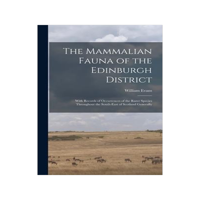 [预订]The Mammalian Fauna of the Edinburgh District: With Records of Occurrences of the Rarer Species Thro 9781013331213