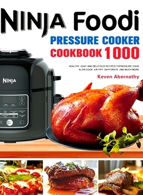 预订 The Ninja Foodi Pressure Cooker Cookbook: 1000 Healthy, Easy and Delicious Recipes to Pressure Cook, Slow Cook, Air