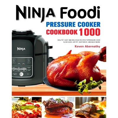 预订 The Ninja Foodi Pressure Cooker Cookbook: 1000 Healthy, Easy and Delicious Recipes to Pressure Cook, Slow Cook, Air