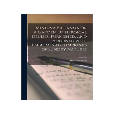 [预订]Minerva Britanna Or A Garden Of Heroical Deuises, Furnished, and Adorned With Emblemes and Impresa 9781013960277