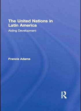 预订 The United Nations in Latin America: Aiding Development 联合国在拉丁美洲：帮助发展: 9781138874763
