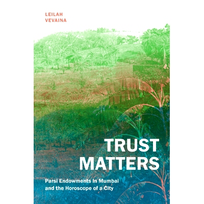 预订 Trust Matters: Parsi Endowments in Mumbai and the Horoscope of a City 信任*关重要: 9781478020578