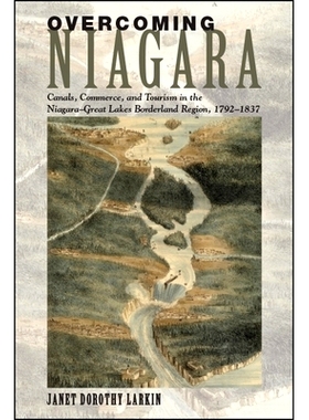 预订 Overcoming Niagara: Canals, Commerce, and Tourism in the Niagara-Great Lakes Borderland Region, 1792-1837: 97814384