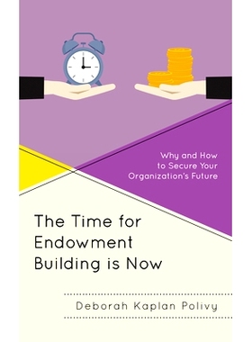 预订 The Time for Endowment Building Is Now: Why and How to Secure Your Organization's Future