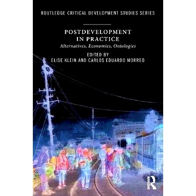 预订 Postdevelopment in Practice: Alternatives, Economies, Ontologies 后发展实践：替代、经济、本体论: 9781138588677
