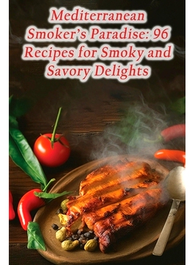 预订 Mediterranean Smoker’s Paradise: 96 Recipes for Smoky and Savory Delights: 9798864764343