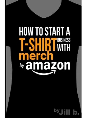 预订 How to Start a T-Shirt Business on Merch by Amazon (Booklet): A Quick Guide to Researching, Designing & Selling Shi
