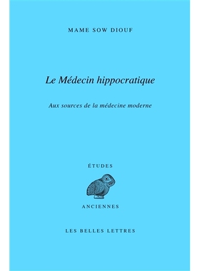 预订 Le Medecin Hippocratique: Aux Sources de la Medecine Moderne 希波克拉底医生：现代医学的源头: 9782251447018
