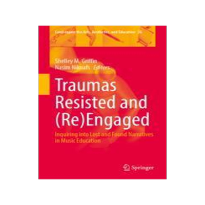 [预订]Traumas Resisted and (Re)Engaged: Inquiring Into Lost and Found Narratives in Music Education 9789819962761