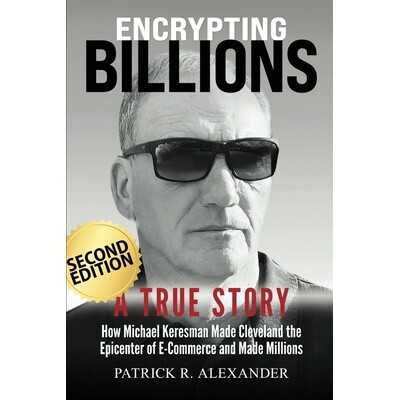 预订 Encrypting Billions: How Michael Keresman Made Cleveland the Epicenter of E-Commerce 9798295584015