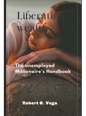 预订 Liberating Wealth: The unemployed Millionaire’s Handbook: 9798872918127
