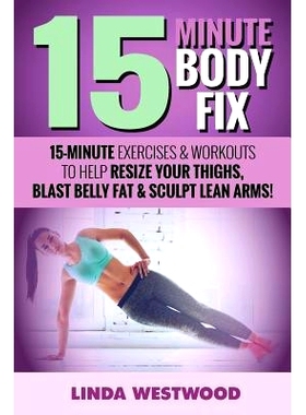 预订 15-Minute Body Fix (3rd Edition): 15-Minute Exercises & Workouts to Help Resize Your Thighs, Blast Belly Fat & Scul