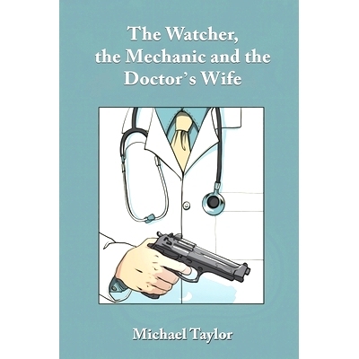 预订 The Watcher, the Mechanic and the Doctor’s Wife: 9781035834686